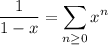 \frac1{1-x}=\displaystyle\sum_(n\ge0)x^n