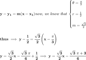 \bf y-y_1=m(x-x_1)\textit{now, we know that } \begin{cases} \theta=(\pi )/(3)\\\\ r=(1)/(2)\\\\ m=(√(3))/(2) \end{cases} \\\\\\ thus\implies y-\cfrac{1}{2}=\cfrac{√(3)}{2}\left( x-\cfrac{\pi }{3} \right) \\\\\\ y=\cfrac{√(3)}{2}x-\cfrac{√(3)\ \pi }{6}+\cfrac{1}{2}\implies y=\cfrac{√(3)}{2}x-\cfrac{√(3)\ \pi +3}{6}