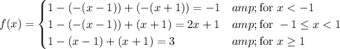 f(x)=\begin{cases}1-(-(x-1))+(-(x+1))=-1&amp;\text{for }x<-1\\1-(-(x-1))+(x+1)=2x+1&amp;\text{for }-1\le x<1\\1-(x-1)+(x+1)=3&amp;\text{for }x\ge1\end{cases}