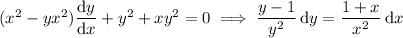 (x^2-yx^2)(\mathrm dy)/(\mathrm dx)+y^2+xy^2=0\implies (y-1)/(y^2)\,\mathrm dy=(1+x)/(x^2)\,\mathrm dx