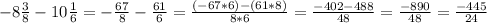 -8 (3)/(8) - 10 (1)/(6) = -(67)/(8) - (61)/(6) = ((-67*6)-(61*8))/(8*6) = (-402-488)/(48)= (-890)/(48) = (-445)/(24)