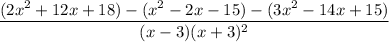 ((2x^2+12x+18)-(x^2-2x-15)-(3x^2-14x+15))/((x-3)(x+3)^2)