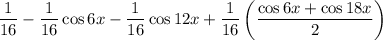 \frac1{16}-\frac1{16}\cos6x-\frac1{16}\cos12x+\frac1{16}\left(\frac{\cos6x+\cos18x}2\right)