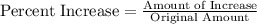 \text{Percent Increase}=\frac{\text{Amount of Increase}}{\text{Original Amount}}