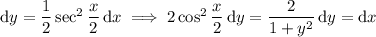 \mathrm dy=\frac12\sec^2\frac x2\,\mathrm dx\implies2\cos^2\frac x2\,\mathrm dy=\frac2{1+y^2}\,\mathrm dy=\mathrm dx