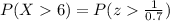 P(X>6)=P(z>(1)/(0.7))