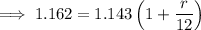 \implies1.162=1.143\left(1+\frac r{12}\right)