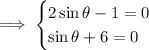 \implies\begin{cases}2\sin\theta-1=0\\\sin\theta+6=0\end{cases}