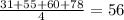 (31 + 55 + 60 + 78)/(4) = 56