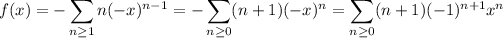 f(x)=-\displaystyle\sum_(n\ge1)n(-x)^(n-1)=-\sum_(n\ge0)(n+1)(-x)^n=\sum_(n\ge0)(n+1)(-1)^(n+1)x^n