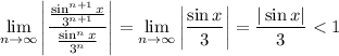 \displaystyle\lim_(n\to\infty)\left|((\sin^(n+1)x)/(3^(n+1)))/((\sin^nx)/(3^n))\right|=\lim_(n\to\infty)\left|\frac{\sin x}3\right|=\frac3<1