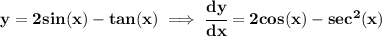 \bf y=2sin(x)-tan(x)\implies \cfrac{dy}{dx}=2cos(x)-sec^2(x)