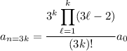 a_(n=3k)=(3^k\displaystyle\prod_(\ell=1)^k(3\ell-2))/((3k)!)a_0