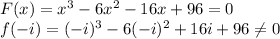 F(x) = x^3 - 6x^2 - 16x + 96 = 0 \\f(-i) = (-i)^3 -6(-i)^2+16i+96 \\eq 0