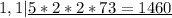 1, 1 |\underline{5*2*2*73 = 1460}