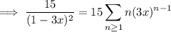 \implies\displaystyle(15)/((1-3x)^2)=15\sum_(n\ge1)n(3x)^(n-1)