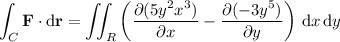 \displaystyle\int_C\mathbf F\cdot\mathrm d\mathbf r=\iint_R\left((\partial(5y^2x^3))/(\partial x)-(\partial(-3y^5))/(\partial y)\right)\,\mathrm dx\,\mathrm dy