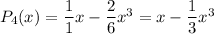 P_4(x)=\frac11x-\frac26x^3=x-\frac13x^3