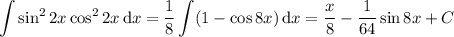 \displaystyle\int\sin^22x\cos^22x\,\mathrm dx=\frac18\int(1-\cos8x)\,\mathrm dx=\frac x8-\frac1{64}\sin8x+C