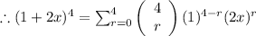 \therefore (1 + 2x)^(4) = \sum_(r=0)^(4)&nbsp;\left(\begin{array}{ccc}4\\r\end{array}\right)(1)^(4 - r)(2x)^(r)