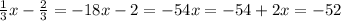 (1)/(3) x- (2)/(3) = -18 x-2=-54 x=-54+2 x=-52