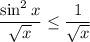 (\sin^2x)/(\sqrt x)\le\frac1{\sqrt x}