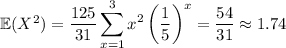 \mathbb E(X^2)=\displaystyle(125)/(31)\sum_(x=1)^3x^2\left(\frac15\right)^x=(54)/(31)\approx1.74