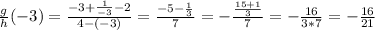 (g)/(h)(-3)=(-3+(1)/(-3)-2)/(4-(-3))=(-5-(1)/(3))/(7)=-((15+1)/(3))/(7)=-(16)/(3*7)=-(16)/(21)