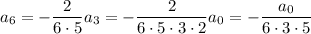 a_6=-\frac2{6\cdot5}a_3=-\frac2{6\cdot5\cdot3\cdot2}a_0=-(a_0)/(6\cdot3\cdot5)