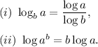 (i)~\log_ba=(\log a)/(\log b),\\\\(ii)~\log a^b=b\log a.