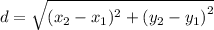 d = \sqrt{( x_2 - x_1) {}^(2) + (y_2 - y_1 {)}^(2) }