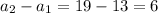 a_2-a_1=19-13=6