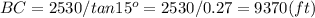 BC=2530/tan15^o=2530/0.27=9370 (ft)