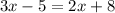 3x-5=2x+8