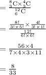 =\frac{_(3)^(8)\textrm{C}* _(3)^(4)\textrm{C}}{_(6)^(12)\textrm{C}}\\\\=((8!)/(3!* 5!)* (4!)/(3!* 1!))/((12!)/(6!* 6!))\\\\=(56 * 4)/(7* 4 * 3* 11)\\\\=(8)/(33)