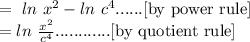 =\ ln\ x^2-ln\ c^4......[\text{by power rule}]\\=ln\ (x^2)/(c^4)............[\text{by quotient rule}]