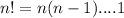 n!=n(n-1)....1