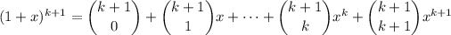 (1+x)^(k+1)=\dbinom{k+1}0+\dbinom{k+1}1x+\cdots+\dbinom{k+1}kx^k+\dbinom{k+1}{k+1}x^(k+1)