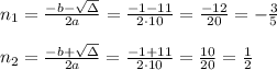 n_1=(-b-\sqrt\Delta)/(2a)=(-1-11)/(2\cdot 10)=(-12)/(20)=-(3)/(5)\\\\ n_2=(-b+\sqrt\Delta)/(2a)=(-1+11)/(2\cdot 10)=(10)/(20)=(1)/(2)