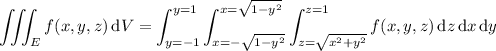 \displaystyle\iiint_Ef(x,y,z)\,\mathrm dV=\int_(y=-1)^(y=1)\int_(x=-√(1-y^2))^(x=√(1-y^2))\int_(z=√(x^2+y^2))^(z=1)f(x,y,z)\,\mathrm dz\,\mathrm dx\,\mathrm dy