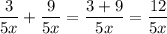 (3)/(5x) + (9)/(5x)= (3+9)/(5x)= (12)/(5x)