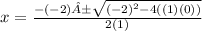 x=\frac{-(-2)±\sqrt{(-2)^(2) -4((1)(0))} }{2(1)}