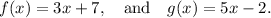 f(x)=3x+7,~~~\textup{and}~~~g(x)=5x-2.