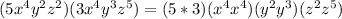 (5x^(4)y^(2)z^(2))(3x^(4)y^(3)z^(5))=(5*3)(x^(4)x^(4))(y^(2)y^(3))(z^(2)z^(5))