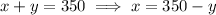 x+y=350\implies x=350-y