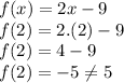 f(x) = 2x - 9\\f(2)=2.(2)-9\\f(2)=4-9\\f(2)=-5\\eq5