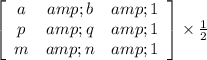 \left[\begin{array}{ccc}a&amp;b&amp;1\\p&amp;q&amp;1\\m&amp;n&amp;1\end{array}\right] * (1)/(2)