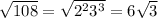 √(108)=\sqrt{2^(2)3^(3)}=6√(3)