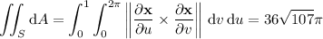 \displaystyle\iint_S\mathrm dA=\int_0^1\int_0^(2\pi)\left\|(\partial\mathbf x)/(\partial u)*(\partial\mathbf x)/(\partial v)\right\|\,\mathrm dv\,\mathrm du=36√(107)\pi