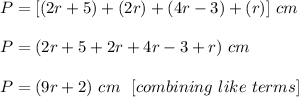 P=[(2r+5)+(2r)+(4r-3)+(r)]\ cm\\ \\ P=(2r+5+2r+4r-3+r)\ cm\\ \\ P=(9r+2)\ cm\ \ [combining\ like\ terms]